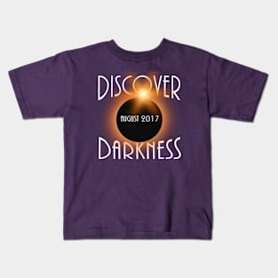 Discover Darkness - Total Solar Eclipse 2017 Kids T-Shirt